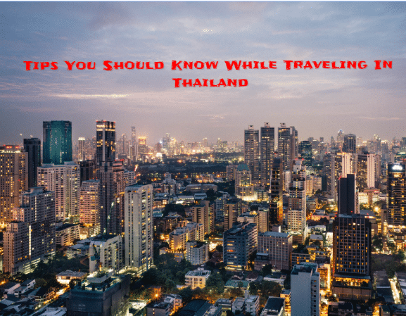 Tips You Should Know While Traveling In Thailand